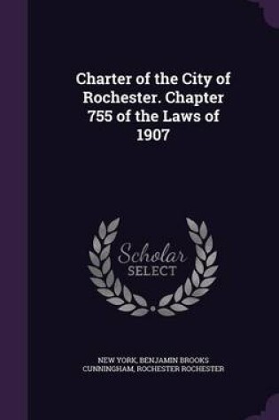 Cover of Charter of the City of Rochester. Chapter 755 of the Laws of 1907