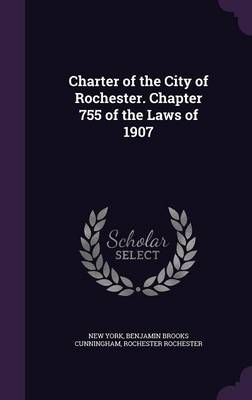 Book cover for Charter of the City of Rochester. Chapter 755 of the Laws of 1907