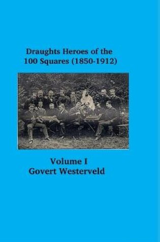 Cover of Draughts heroes of the 100 squares (1850-1912) Letters A - H - Volume I
