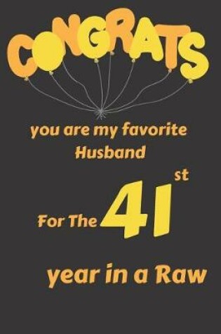 Cover of Congrats You Are My Favorite Husband for the 41st Year in a Raw