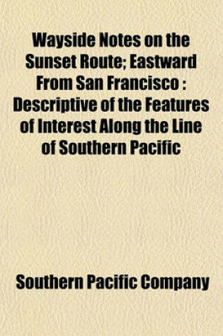 Cover of Wayside Notes on the Sunset Route; Eastward from San Francisco