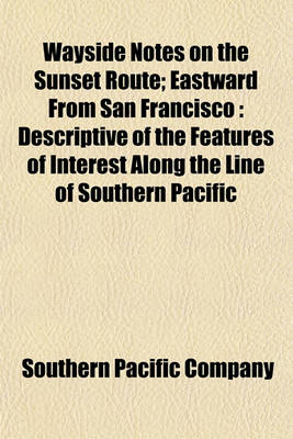 Book cover for Wayside Notes on the Sunset Route; Eastward from San Francisco