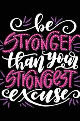 Cover of Be Stronger than Your Strongest Excuse