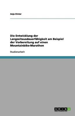 Book cover for Die Entwicklung der Langzeitausdauerfahigkeit am Beispiel der Vorbereitung auf einen Mountainbike-Marathon