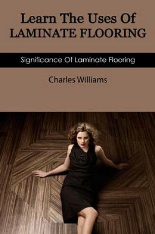 Cover of Learn the Uses of Laminate Flooring