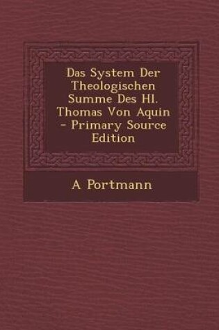 Cover of Das System Der Theologischen Summe Des Hl. Thomas Von Aquin - Primary Source Edition