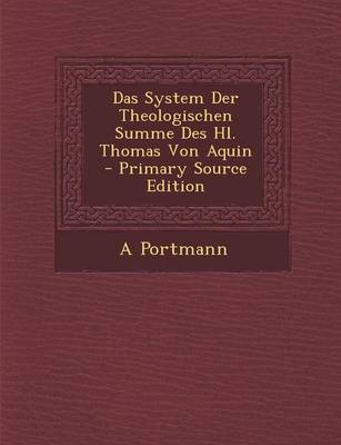 Book cover for Das System Der Theologischen Summe Des Hl. Thomas Von Aquin - Primary Source Edition