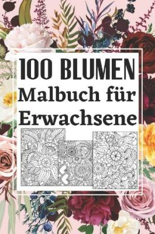 Cover of 100 Blumen Malbuch für Erwachsene