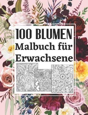 Book cover for 100 Blumen Malbuch für Erwachsene