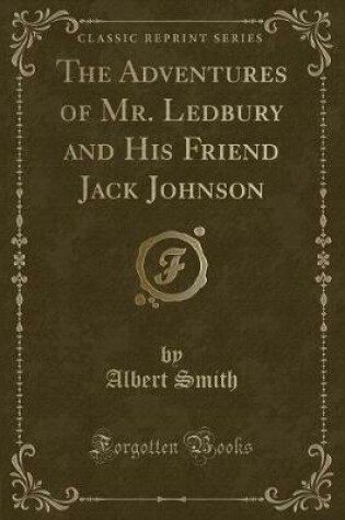 Cover of The Adventures of Mr. Ledbury and His Friend Jack Johnson (Classic Reprint)