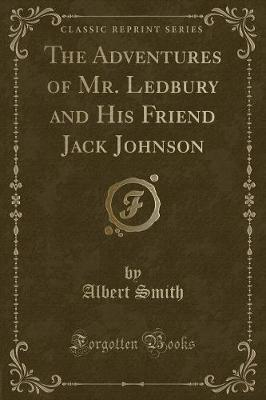 Book cover for The Adventures of Mr. Ledbury and His Friend Jack Johnson (Classic Reprint)