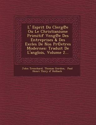 Book cover for L' Esprit Du Clerg E Ou Le Christianisme Primitif Veng E Des Entreprises & Des Excles de Nos PR(C)Etres Modernes