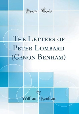 Book cover for The Letters of Peter Lombard (Canon Benham) (Classic Reprint)