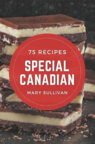 Cover of 75 Special Canadian Recipes