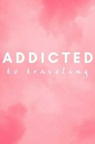 Cover of Addicted to Traveling