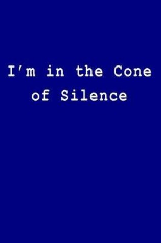 Cover of I'm in the Cone of Silence