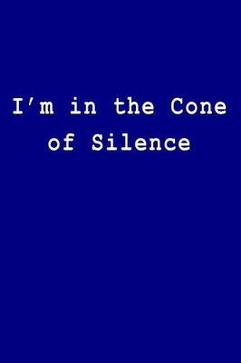 Book cover for I'm in the Cone of Silence