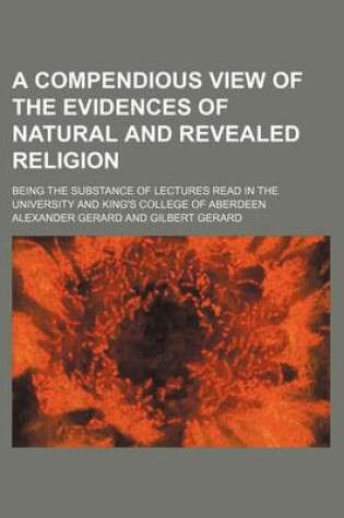 Cover of A Compendious View of the Evidences of Natural and Revealed Religion; Being the Substance of Lectures Read in the University and King's College of Aberdeen