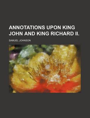 Book cover for Annotations Upon King John and King Richard II.