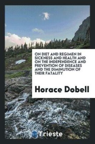 Cover of On Diet and Regimen in Sickness and Health and on the Independence and Prevention of Diseases and the Diminution of Their Fatality