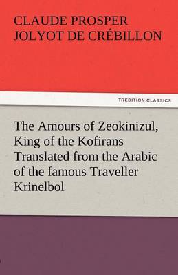 Book cover for The Amours of Zeokinizul, King of the Kofirans Translated from the Arabic of the Famous Traveller Krinelbol