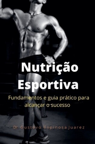 Cover of Nutricao Esportiva fundamentos e guia pratico para alcancar o sucesso