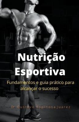 Cover of Nutricao Esportiva fundamentos e guia pratico para alcancar o sucesso