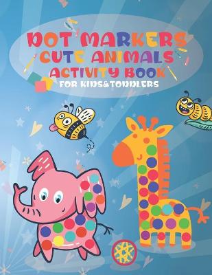 Book cover for Dot Markers Cute Animals Activity Book for Kids &Toddlers