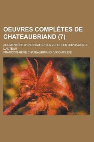 Cover of Oeuvres Completes de Chateaubriand; Augmentees D'Un Essai Sur La Vie Et Les Ouvrages de L'Auteur (7 )