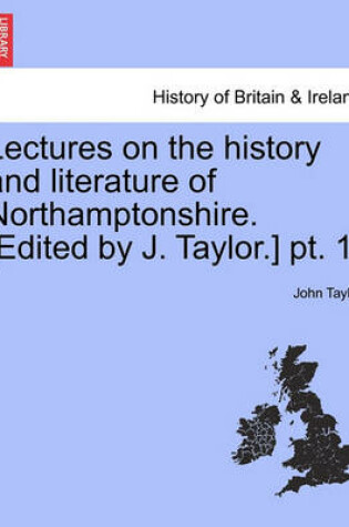 Cover of Lectures on the History and Literature of Northamptonshire. [Edited by J. Taylor.] PT. 1.