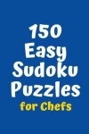 Book cover for 150 Easy Sudoku Puzzles for Chefs