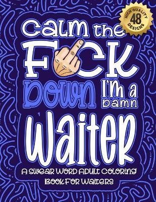 Book cover for Calm The F*ck Down I'm a waiter