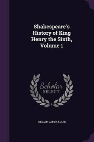 Cover of Shakespeare's History of King Henry the Sixth, Volume 1