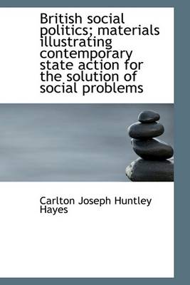 Book cover for British Social Politics; Materials Illustrating Contemporary State Action for the Solution of Social