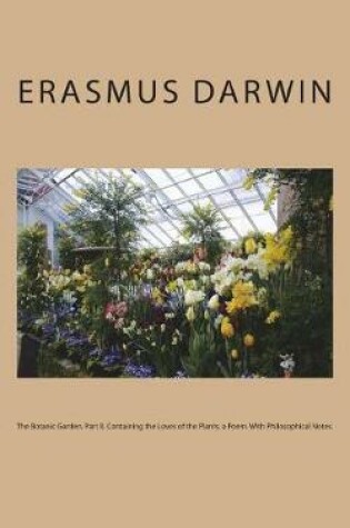 Cover of The Botanic Garden. Part II. Containing the Loves of the Plants. a Poem. With Philosophical Notes.