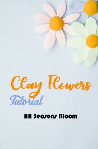 Cover of Clay Fowers Tutorial