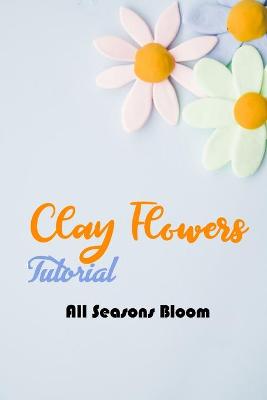 Book cover for Clay Fowers Tutorial