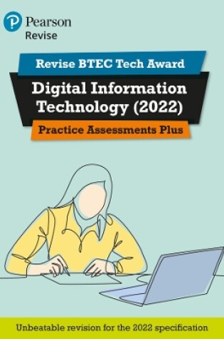 Cover of Pearson REVISE BTEC Tech Award Digital Information Technology 2022 Practice Assessments Plus - 2023 and 2024 exams and assessments
