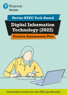 Book cover for Pearson REVISE BTEC Tech Award Digital Information Technology 2022 Practice Assessments Plus - 2023 and 2024 exams and assessments