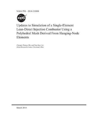 Book cover for Updates to Simulation of a Single-Element Lean-Direct Injection Combustor Using a Polyhedral Mesh Derived from Hanging-Node Elements