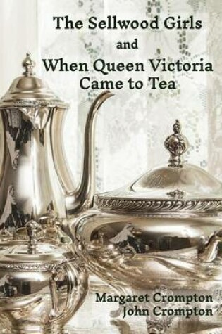 Cover of The Sellwood Girls and When Queen Victoria Came to Tea