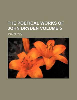 Book cover for The Poetical Works of John Dryden Volume 5