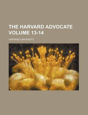 Book cover for The Harvard Advocate Volume 13-14