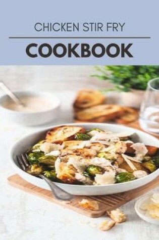 Cover of Chicken Stir Fry Cookbook