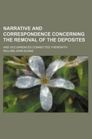 Cover of Narrative and Correspondence Concerning the Removal of the Deposites; And Occurrences Connected Therewith