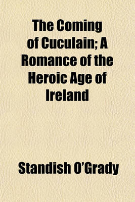 Book cover for The Coming of Cuculain; A Romance of the Heroic Age of Ireland