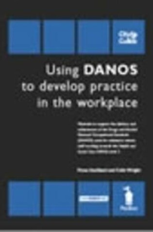 Cover of Using Danos to Develop Practice in the Workplace - Unit HSC339/Danos Unit AF2