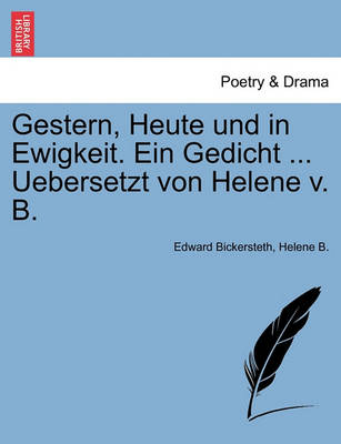 Book cover for Gestern, Heute Und in Ewigkeit. Ein Gedicht ... Uebersetzt Von Helene V. B.