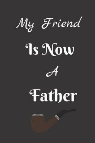 Cover of My Friend Is Now A Father
