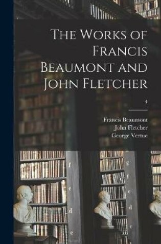 Cover of The Works of Francis Beaumont and John Fletcher; 4